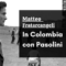 Matteo Fratarcangeli: In Colombia con Pasolini
